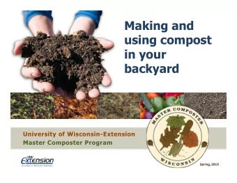 Making and  using compost  in your  backyard  University of Wisconsin-Extension  Master Composter