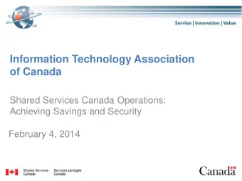 Information Technology Association of Canada  Shared Services Canada Operations:  Achieving Savings