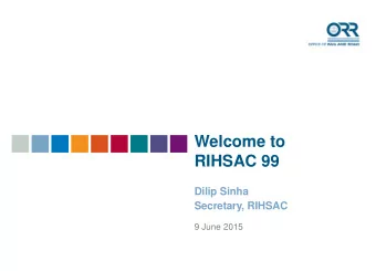 Welcome to  RIHSAC 99  Dilip Sinha  Secretary, RIHSAC  9 June 2015  Investigation into the