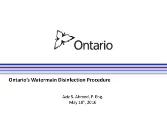 Ontarios Watermain Disinfection Procedure  Aziz S. Ahmed, P. Eng. May 18 h , 2016  PART I