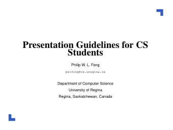 Presentation Guidelines for CS  Students  Philip W. L. Fong  pwlfong@cs.uregina.ca  Department of