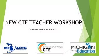 NEW CTE TEACHER WORKSHOP  Presented by MI ACTE and OCTE  WELCOME  and  INTRODUCTIONS  New CTE