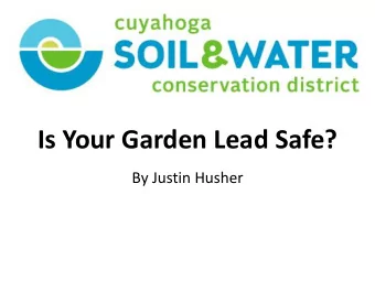 Is Your Garden Lead Safe?  By Justin Husher  Presentation Outline  1) Where is lead found in urban