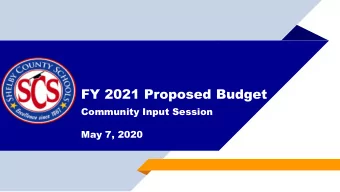 FY 2021 Proposed Budget  Community Input Session  May 7, 2020  Budge  Bud  get S  t Summa  ummary
