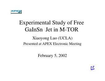Experimental Study of Free  GaInSn Jet in M-TOR  Xiaoyong Luo (UCLA)  Presented at APEX Electronic