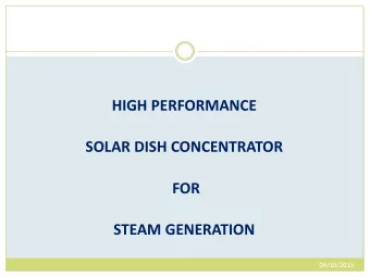HIGH PERFORMANCE SOLAR DISH CONCENTRATOR FOR STEAM GENERATION  04/10/2013 1.0 INTRODUCTION With the