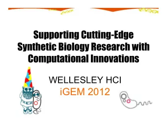 Supporting Cutting-Edge  Synthetic Biology Research with  Computational Innovations  WELLESLEY HCI