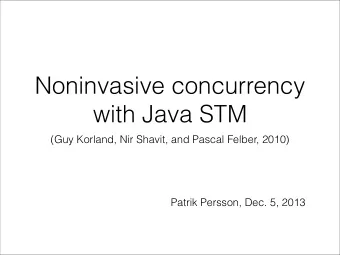 Noninvasive concurrency  with Java STM  (Guy Korland, Nir Shavit, and Pascal Felber, 2010)