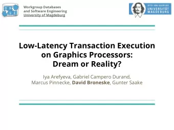 Low-Latency Transaction Execution  on Graphics Processors:  Dream or Reality?  Iya Arefyeva,