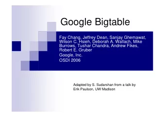 Google Bigtable  Fay Chang, Jeffrey Dean, Sanjay Ghemawat,  Wilson C. Hsieh, Deborah A. Wallach,