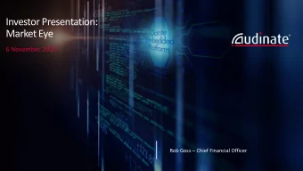 Investor Presentation:  Market Eye  6 November 2019  Rob Goss  Chief Financial Officer