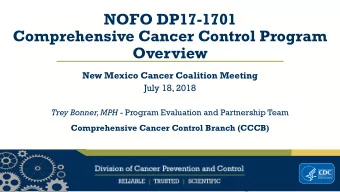 NOFO DP17-1701  Comprehensive Cancer Control Program  Overview  New Mexico Cancer Coalition Meeting