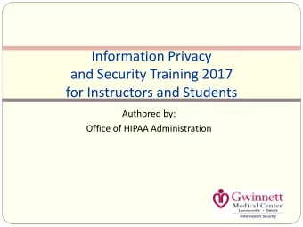 and Security Training 2017  for Instructors and Students  Authored by:  Office of HIPAA