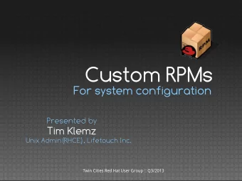 Custom RPMs  For system configuration  Presented by  Tim Klemz  Unix Admin(RHCE), Lifetouch Inc.