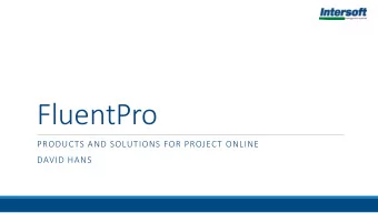 FluentPro  PRODUCTS AND SOLUTIONS FOR PROJECT ONLINE  DAVID HANS  FluentPro FluentPro Software