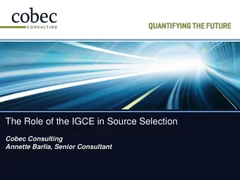 The Role of the IGCE in Source Selection  Cobec Consulting  Annette Barlia, Senior Consultant