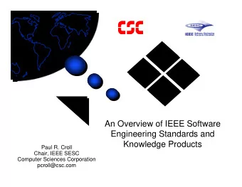 An Overview of IEEE Software  Engineering Standards and  Knowledge Products  Paul R. Croll  Chair,
