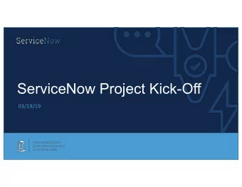 ServiceNow Project Kick-Off  03/19/19  What is ServiceNow  Cloud-based platform that enables