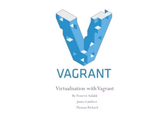 Virtualisation with Vagrant  By Noorvir Aulakh  James Lambert  Thomas Rickard  Le  Lear  arni  ning
