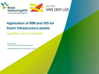 Application of BIM and GIS for  Dutch Infrastructure assets.  together with a contractor  Daan