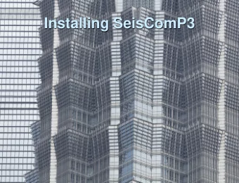 Installing SeisComP3  sysop User  SeisComP3 is typically run under a non-personal shared unix