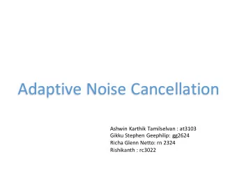 Adaptive Noise Cancellation  Ashwin Karthik Tamilselvan : at3103  Gikku Stephen Geephilip: gg2624