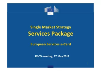 Services Package  European Services e-Card IMCO meeting, 3 rd May 2017  1  Content:  1 .  I m pact