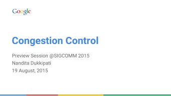 Congestion Control  Preview Session @SIGCOMM 2015  Nandita Dukkipati  19 August, 2015  Confidential