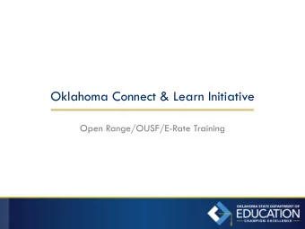 Oklahoma Connect &amp; Learn Initiative  Open Range/OUSF/E-Rate Training  Agenda  Discussion Topics