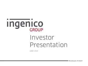 Investor  Presentation  JUNE 2014  Ingenico, the global leader in seamless payment  A trusted