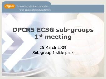 DPCR5 ECSG sub-groups 1 st meeting  25 March 2009  Sub-group 1 slide pack  Agenda   Setting the