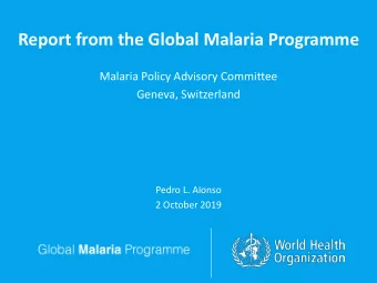 Report from the Global Malaria Programme  Malaria Policy Advisory Committee  Geneva, Switzerland