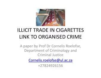 ILLICIT TRADE IN CIGARETTES LINK TO ORGANISED CRIME A paper by Prof Dr Cornelis Roelofse,