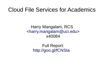 Cloud File Services for Academics  Harry Mangalam, RCS  &lt;harry.mangalam@uci.edu&gt;  x40084