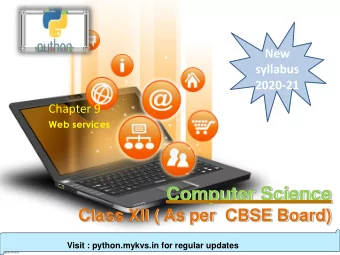 Computer Science  Class XII ( As per  CBSE Board)  Visit : python.mykvs.in for regular updates  Web