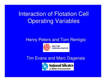 Interaction of Flotation Cell  Operating Variables  Henry Peters and Tom Remigio  Tim Evans and