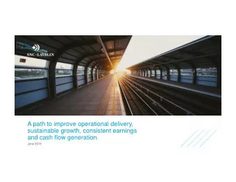 A path to improve operational delivery,  sustainable growth, consistent earnings  and cash flow