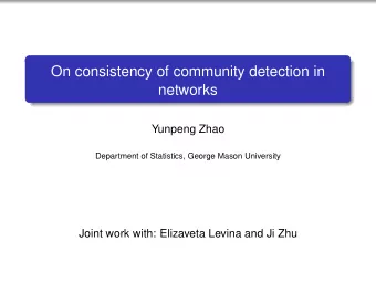 On consistency of community detection in  networks  Yunpeng Zhao  Department of Statistics, George