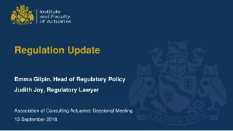 Regulation Update  Emma Gilpin, Head of Regulatory Policy  Judith Joy, Regulatory Lawyer