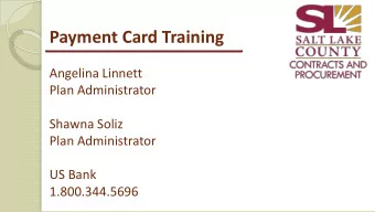 Payment Card Training  Angelina Linnett  Plan Administrator  Shawna Soliz  Plan Administrator  US
