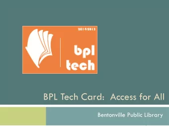 BPL Tech Card:  Access for All  Bentonville Public Library  Our Library Team  Hadi Dudley,