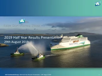 2019 Half Year Results Presentation  29th August 2019 Irish Continental Group 2019 Half Year