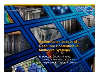 Performance Impact of  Resource Contention in  Multicore Systems  R. Hood, H. Jin, P. Mehrotra,  J.