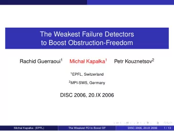 The Weakest Failure Detectors  to Boost Obstruction-Freedom Rachid Guerraoui 1 Micha Kapaka 1