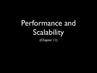 Performance and  Scalability  (Chapter 11)  Performance and Scalability  Performance: How long