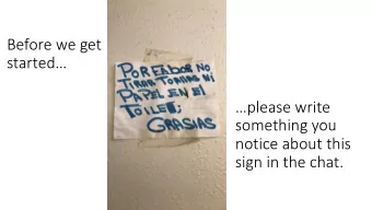 Before we get  started  please write  something you  notice about this  sign in the chat.