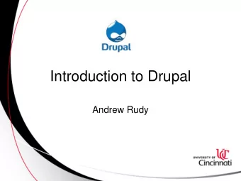 Introduction to Drupal  Andrew Rudy  Outline   What is Drupal   Why use Drupal (Pros and