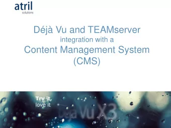 Dj Vu and TEAMserver  integration with a  Content Management System  (CMS)  CMS integration