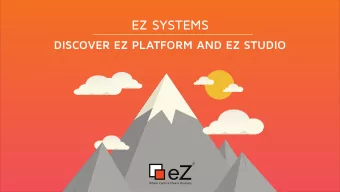 EZ SYSTEMS  DISCOVER EZ PLATFORM AND EZ STUDIO  SIMPLIFY THE WAY PEOPLE INTERACT WITH CONTENT  At