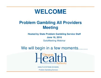 WELCOME  Problem Gambling All Providers  Meeting  Hosted by State Problem Gambling Service Staff